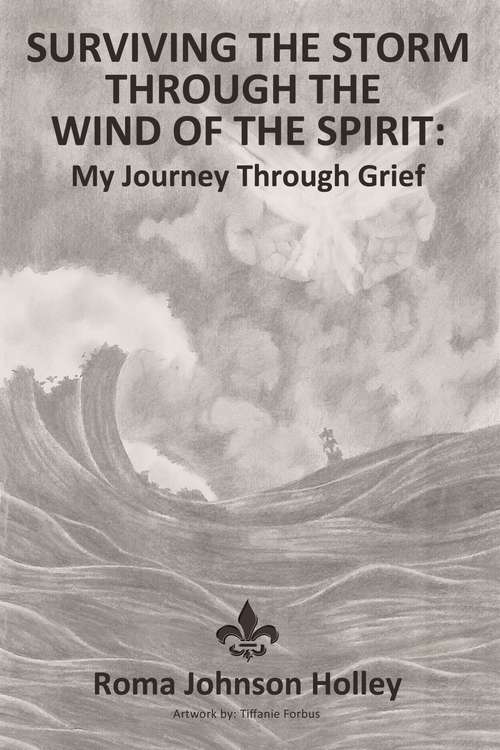 Book cover of Surviving the Storm Through the Wind of the Spirit: My Journey Through Grief