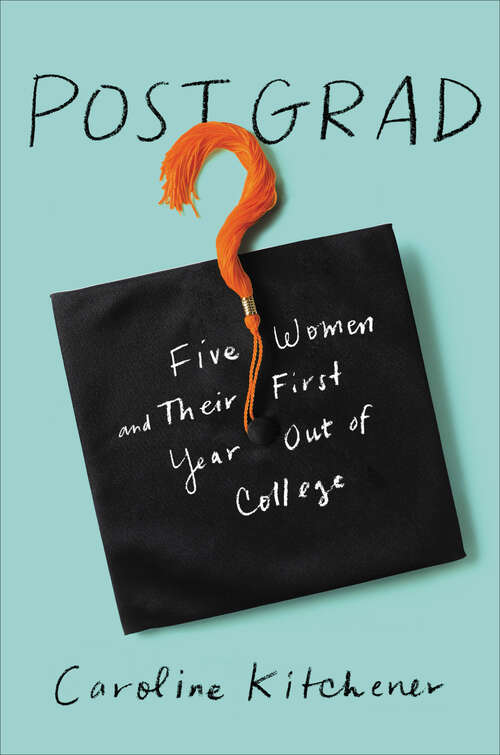 Book cover of Post Grad: Five Women and Their First Year Out of College