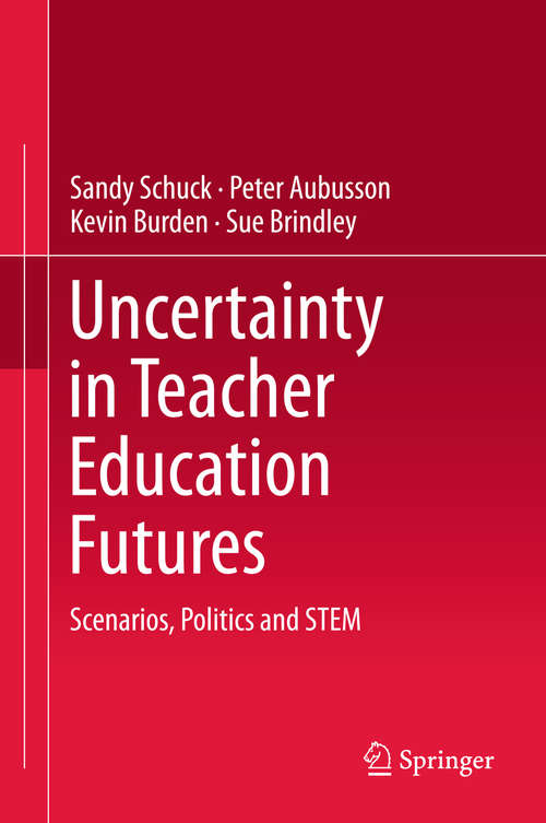 Uncertainty in Teacher Education Futures: Scenarios, Politics and STEM