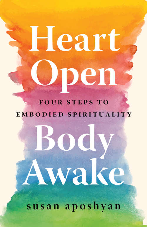 Book cover of Heart Open, Body Awake: Four Steps to Embodied Spirituality