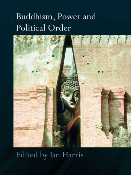 Buddhism, Power and Political Order (Routledge Critical Studies in Buddhism)