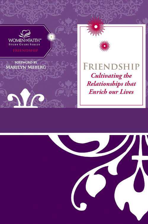 Book cover of Friendship: Cultivating Relationships that Enrich Our Lives (Women of Faith Study Guide Series)