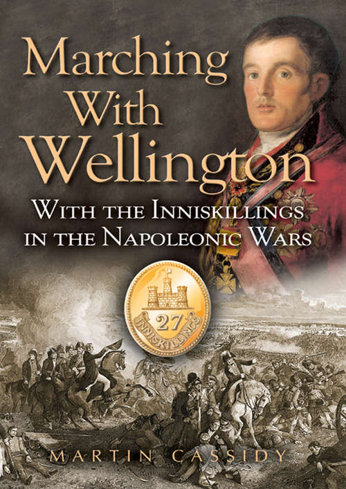 Book cover of Marching with Wellington: With the Enniskillings through the Peninsula to waterloo