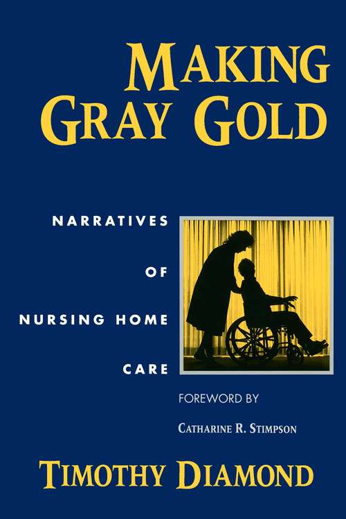 Book cover of Making Gray Gold: Narratives of Nursing Home Care