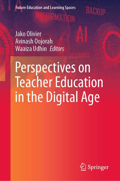 Book cover of Perspectives on Teacher Education in the Digital Age (1st ed. 2022) (Future Education and Learning Spaces)