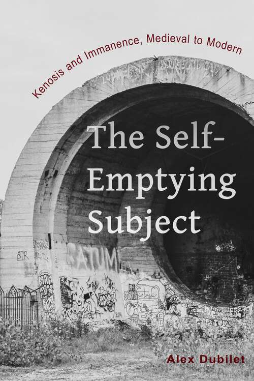 Book cover of The Self-Emptying Subject: Kenosis and Immanence, Medieval to Modern (1)