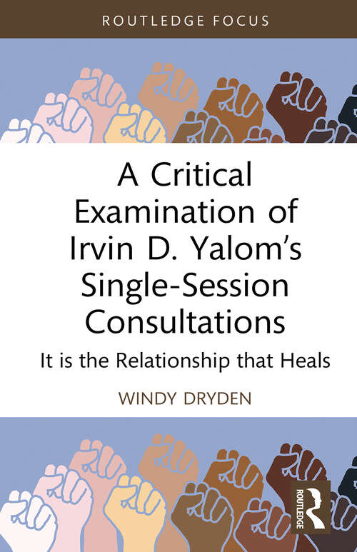 Book cover of A Critical Examination of Irvin D. Yalom’s Single-Session Consultations: It is the Relationship that Heals (1) (Routledge Focus on Mental Health)