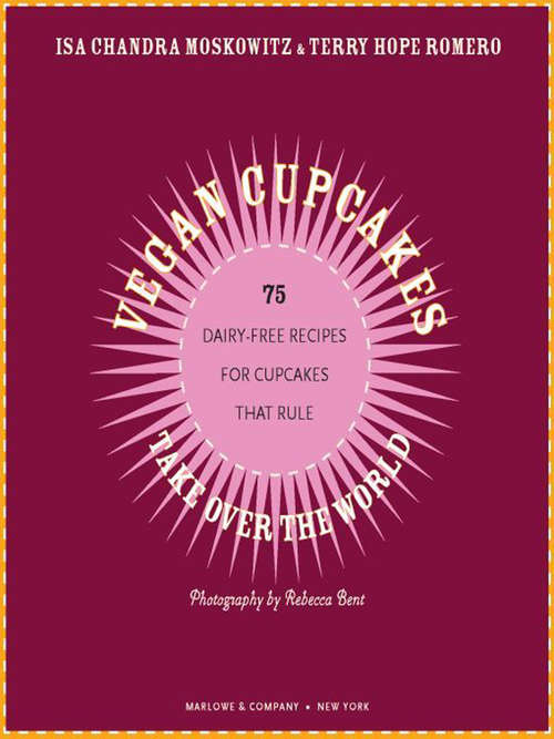 Book cover of Vegan Cupcakes Take Over the World: 75 Dairy-free Recipes For Cupcakes That Rule