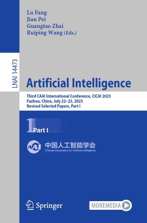 Book cover of Artificial Intelligence: Third CAAI International Conference, CICAI 2023, Fuzhou, China, July 22–23, 2023, Revised Selected Papers, Part I (1st ed. 2024) (Lecture Notes in Computer Science #14473)