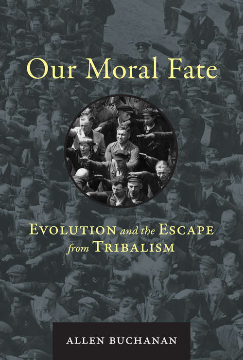 Book cover of Our Moral Fate: Evolution and the Escape from Tribalism (The\mit Press Ser.)