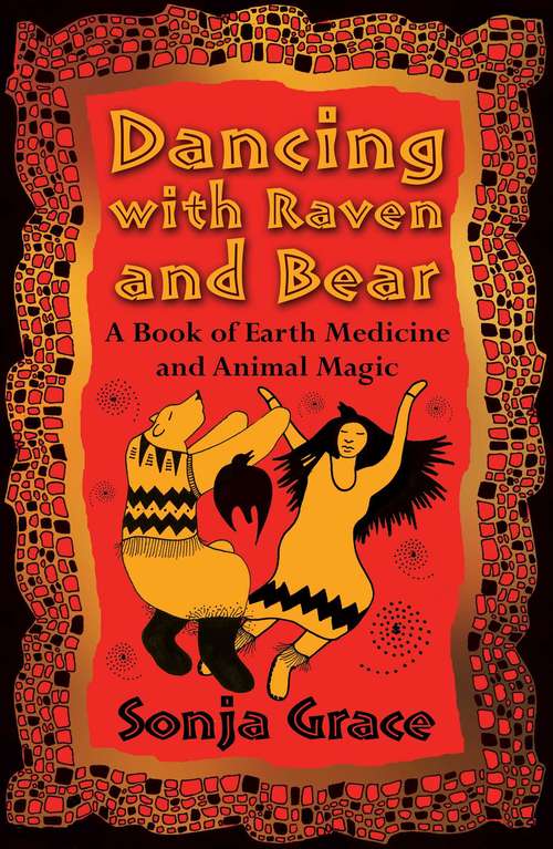 Book cover of Dancing with Raven and Bear: A Book of Earth Medicine and Animal Magic