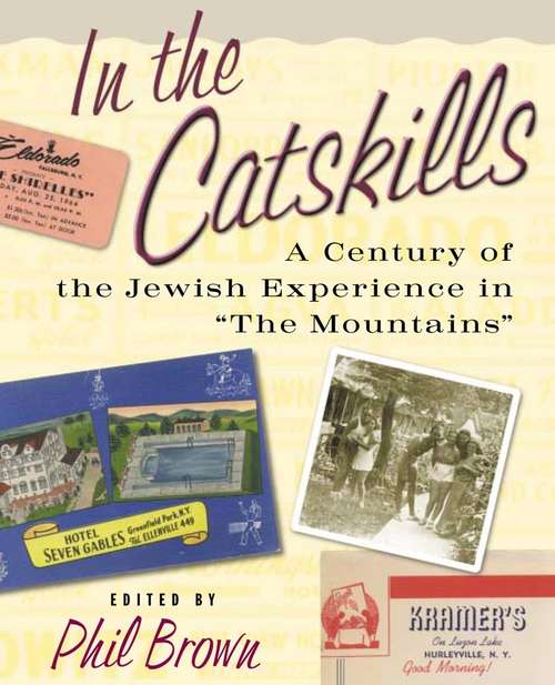 In the Catskills: A Century of Jewish Experience in "The Mountains"