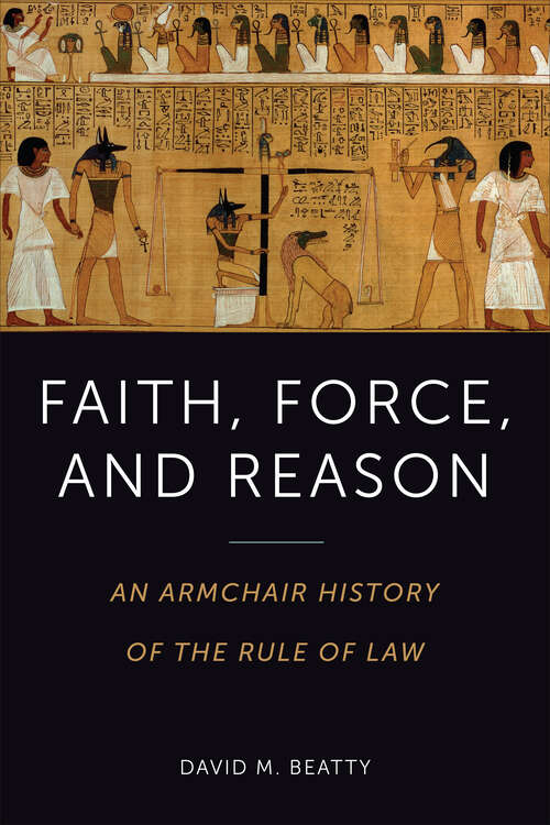 Book cover of Faith, Force, and Reason: An Armchair History of the Rule of Law