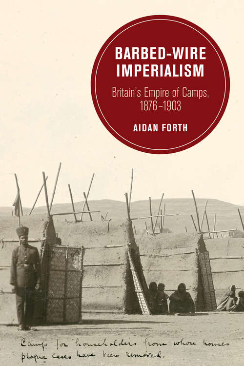 Book cover of Barbed-Wire Imperialism: Britain's Empire of Camps, 1876-1903