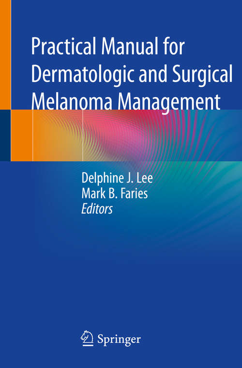 Book cover of Practical Manual for Dermatologic and Surgical Melanoma Management (1st ed. 2021)