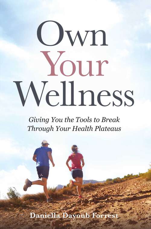 Book cover of Own Your Wellness: Giving You the Tools to Break Through Your Health Plateaus