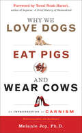 Why We Love Dogs, Eat Pigs, and Wear Cows: An Introduction to Carnism