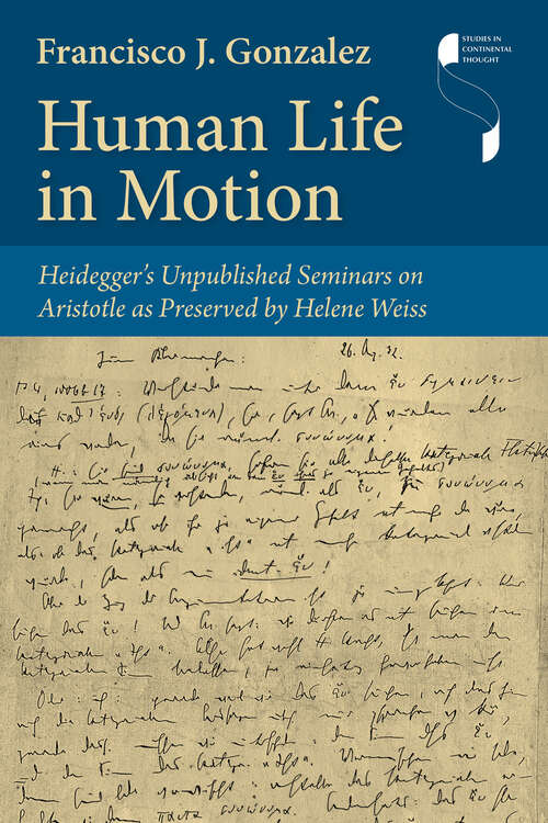 Book cover of Human Life in Motion: Heidegger's Unpublished Seminars on Aristotle as Preserved by Helene Weiss (Studies in Continental Thought)