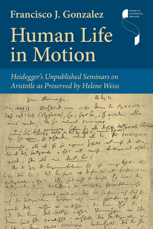Book cover of Human Life in Motion: Heidegger's Unpublished Seminars on Aristotle as Preserved by Helene Weiss (Studies in Continental Thought)