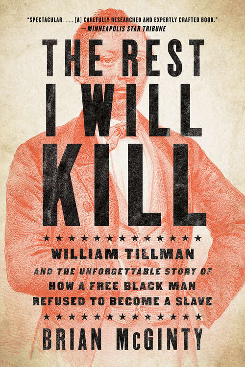 Book cover of The Rest I Will Kill: William Tillman and the Unforgettable Story of How a Free Black Man Refused to Become a Slave