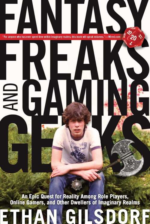 Book cover of Fantasy Freaks and Gaming Geeks: An Epic Quest for Reality Among Role Players, Online Gamers, and Other Dwellers of Imaginary Realms