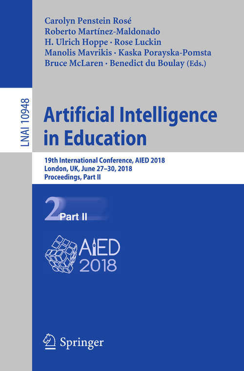 Artificial Intelligence in Education: 19th International Conference, AIED 2018, London, UK, June 27–30, 2018, Proceedings, Part II (Lecture Notes in Computer Science #10948)