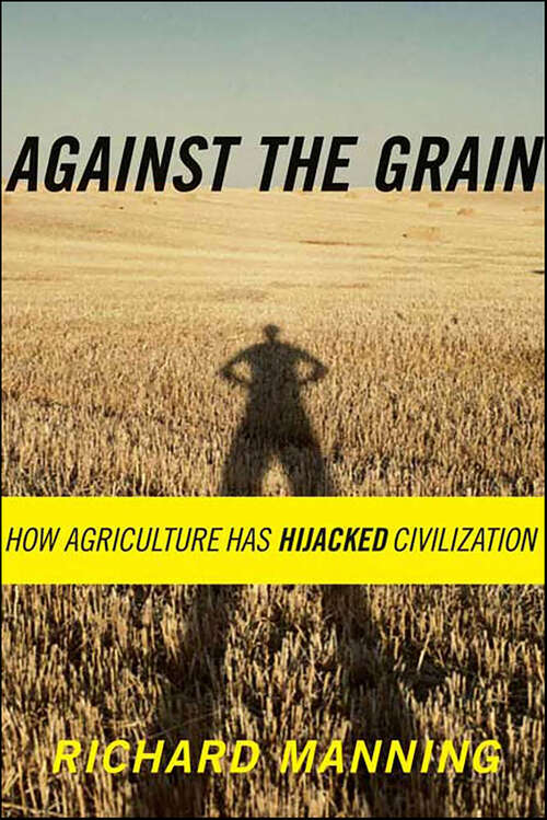 Book cover of Against the Grain: How Agriculture Has Hijacked Civilization