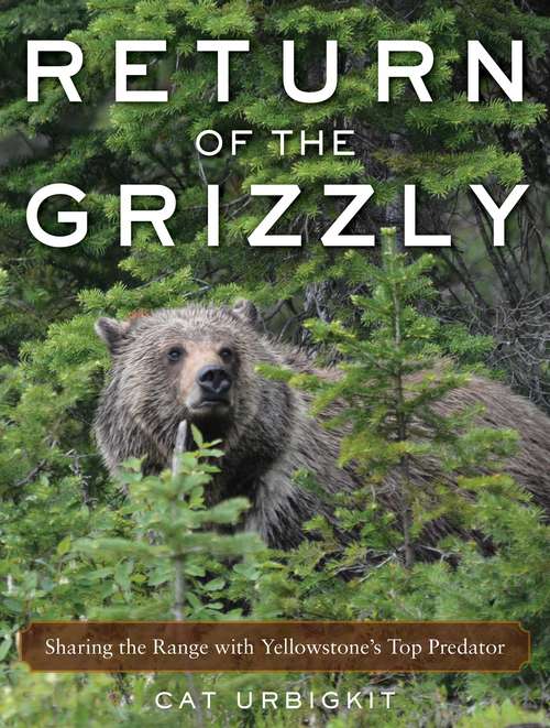 Book cover of Return of the Grizzly: Sharing the Range with Yellowstone's Top Predator