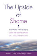 The Upside of Shame: Therapeutic Interventions Using the Positive Aspects of a 