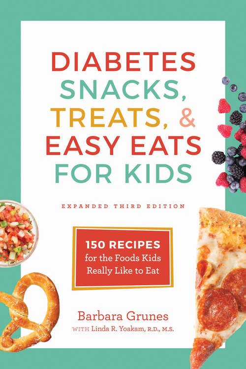 Book cover of Diabetes Snacks, Treats, & Easy Eats for Kids: 150 Recipes for the Foods Kids Really Like to Eat (Third Edition,Expanded)