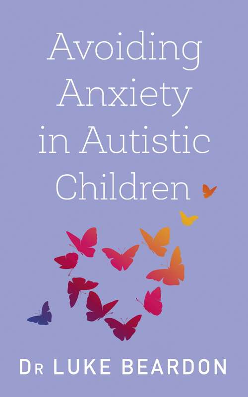 Avoiding Anxiety in Autistic Children: A Guide for Autistic Wellbeing