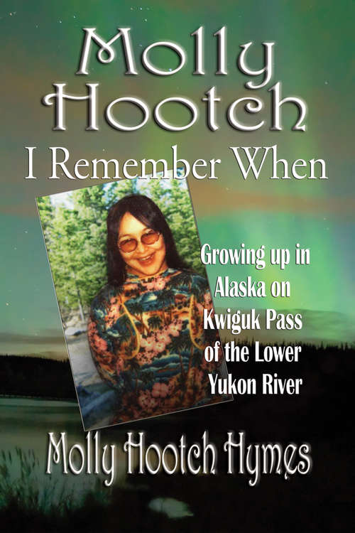 Book cover of Molly Hootch: Growing up in Alaska on the Kwiguk Pass of the Lower Yukon River
