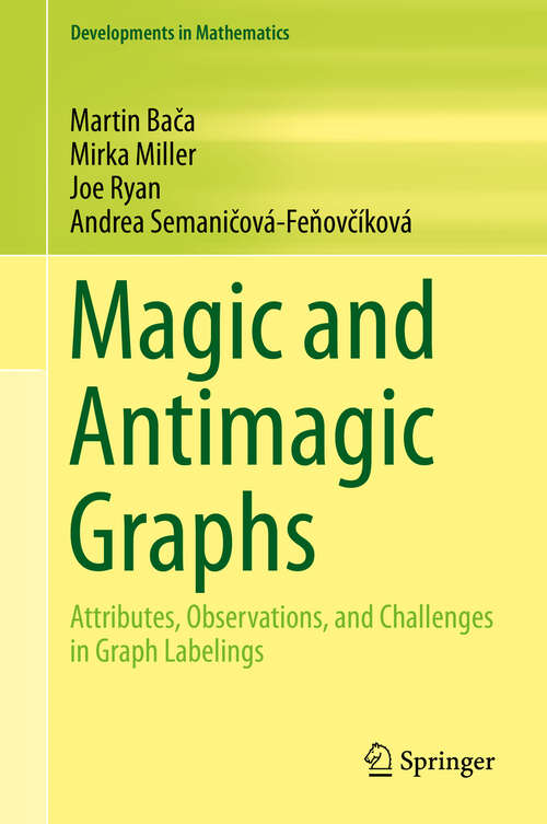 Magic and Antimagic Graphs: Attributes, Observations and Challenges in Graph Labelings (Developments in Mathematics #60)