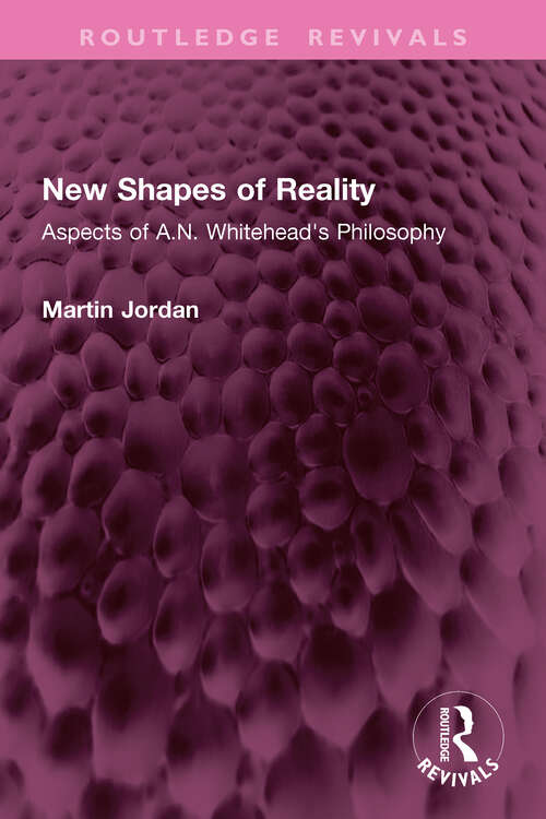 Book cover of New Shapes of Reality: Aspects of A.N. Whitehead's Philosophy (Routledge Revivals)
