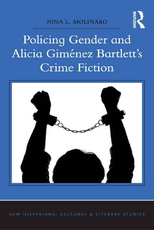 Policing Gender and Alicia Giménez Bartlett's Crime Fiction (New Hispanisms: Cultural and Literary Studies)