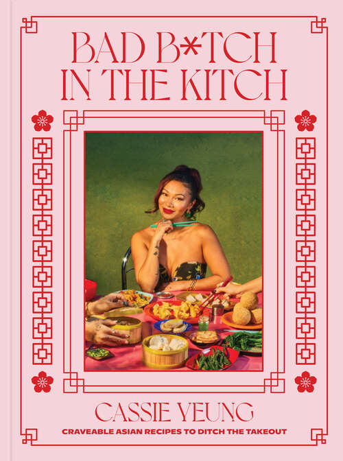Book cover of Bad B*tch in the Kitch: Craveable Asian Recipes to Ditch the Takeout: A Cookbook