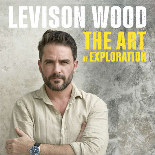 Book cover of The Art of Exploration: Lessons in Curiosity, Leadership and Getting Things Done