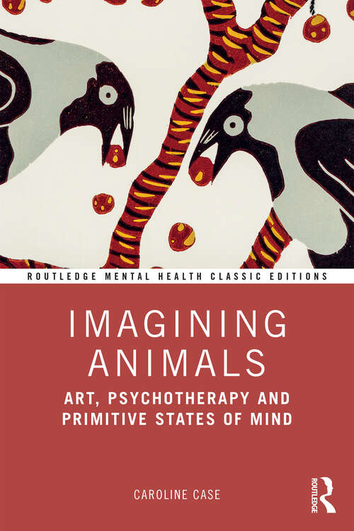 Book cover of Imagining Animals: Art, Psychotherapy and Primitive States of Mind (1) (Routledge Mental Health Classic Editions)