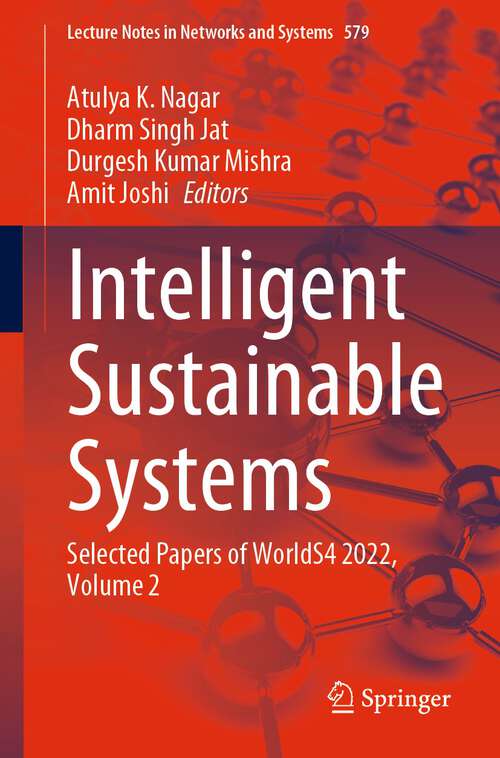 Intelligent Sustainable Systems: Selected Papers Of Worlds4 2022 (Lecture Notes In Networks And Systems Series #579)