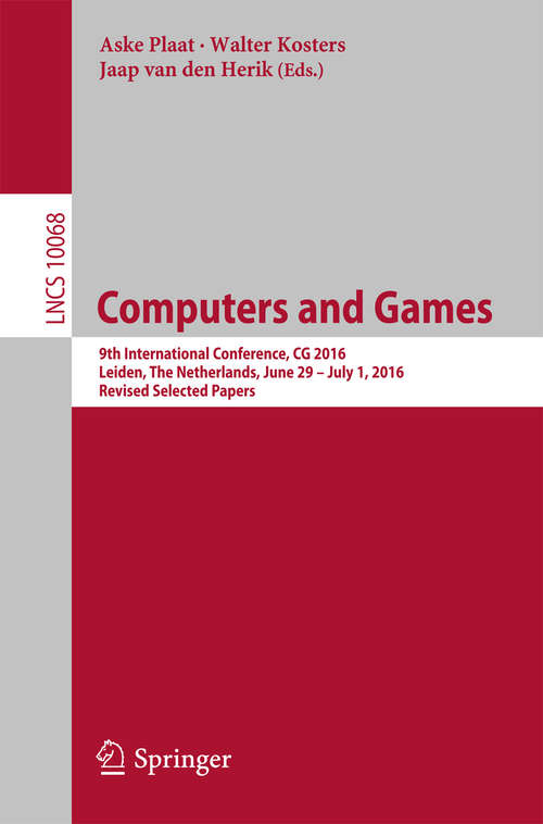 Computers and Games: 9th International Conference, CG 2016, Leiden, The Netherlands, June 29 – July 1, 2016, Revised Selected Papers (Lecture Notes in Computer Science #10068)