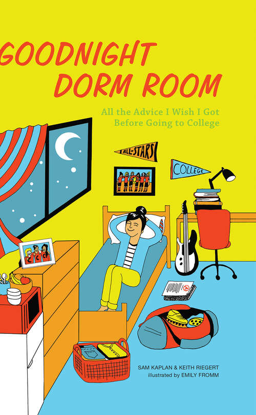 Book cover of Goodnight Dorm Room: All the Advice I Wish I Got Before Going to College