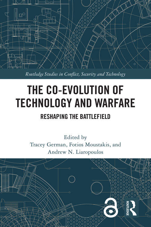 Book cover of The Co-evolution of Technology and Warfare: Reshaping the Battlefield (1) (Routledge Studies in Conflict, Security and Technology)
