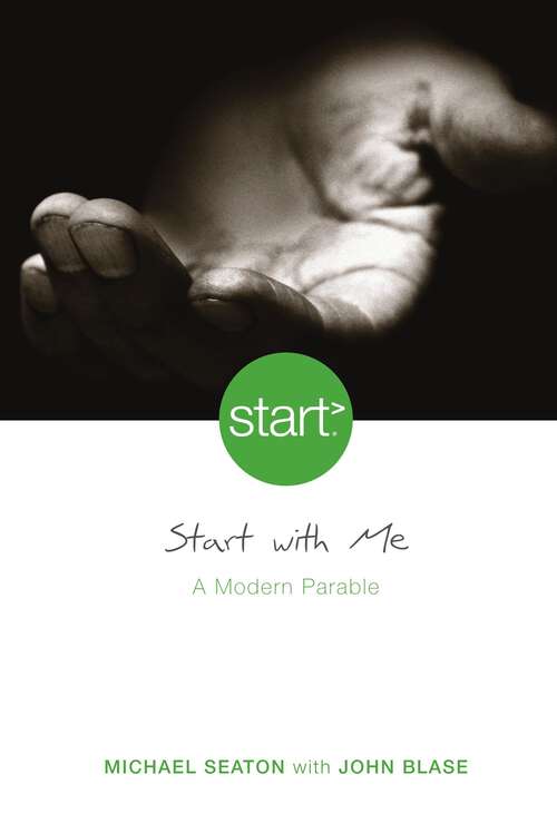 Book cover of Start With Me: A Modern Parable (START)