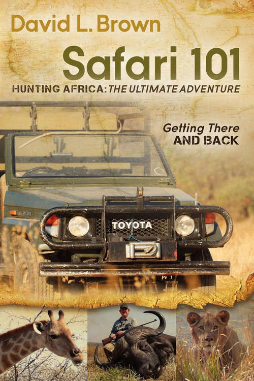 Safari 101: Hunting Africa: The Ultimate Adventure