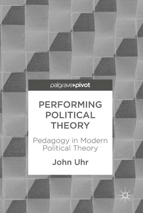 Book cover of Performing Political Theory: Pedagogy In Modern Political Theory