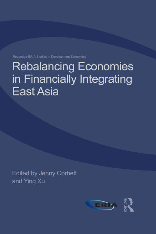 Rebalancing Economies in Financially Integrating East Asia (Routledge-ERIA Studies in Development Economics)