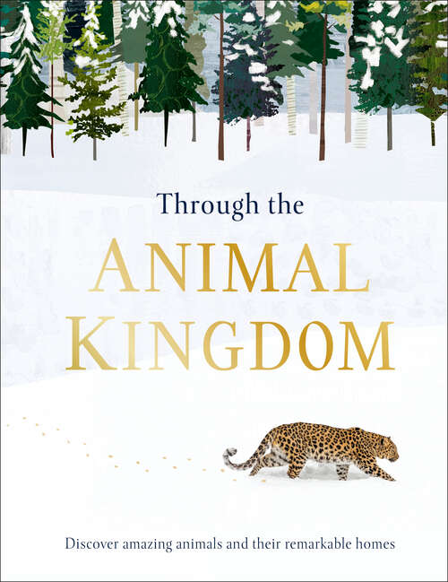 Book cover of Through the Animal Kingdom: Discover Amazing Animals and Their Remarkable Homes (Journey Through)