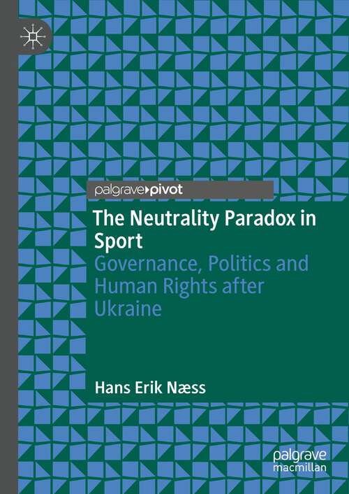 Book cover of The Neutrality Paradox in Sport: Governance, Politics and Human Rights after Ukraine (1st ed. 2022)