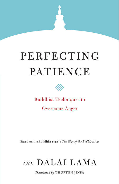 Perfecting Patience: Buddhist Techniques to Overcome Ange (Core Teachings of Dalai Lama)
