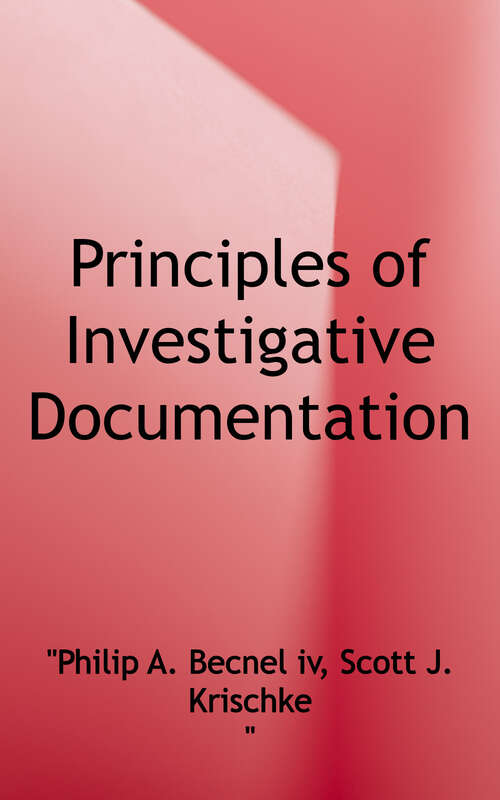 Principles of Investigative Documentation: Creating a Uniform Style for Generating Reports and Packaging Information